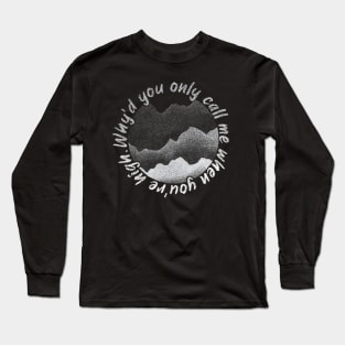 Why’d You Only Call Me When You’re High Long Sleeve T-Shirt